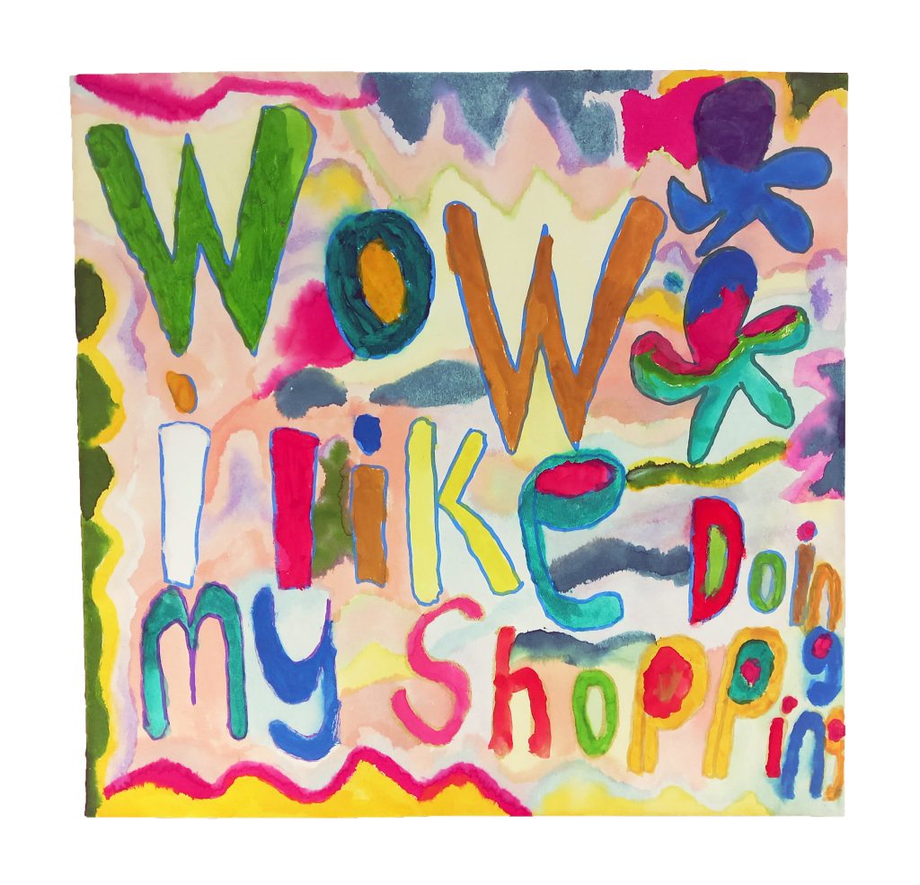 A colourful square painting in a rainbow of acrylic paints, wobbly text writes 'Wow i like doing my shopping', with wiggly marks and flowery shapes beneath.